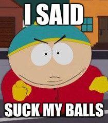 Cartman suck my balls