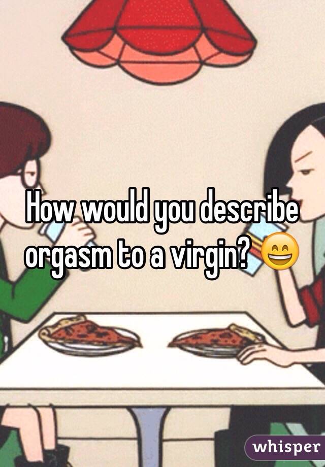 How do you describe an orgasm