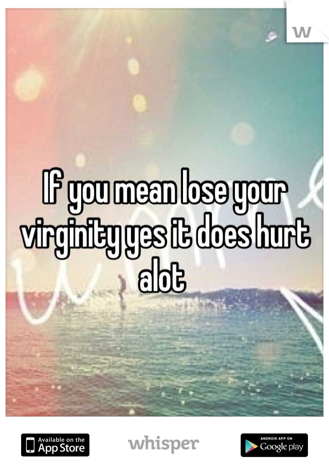 Hurt losing our virginity
