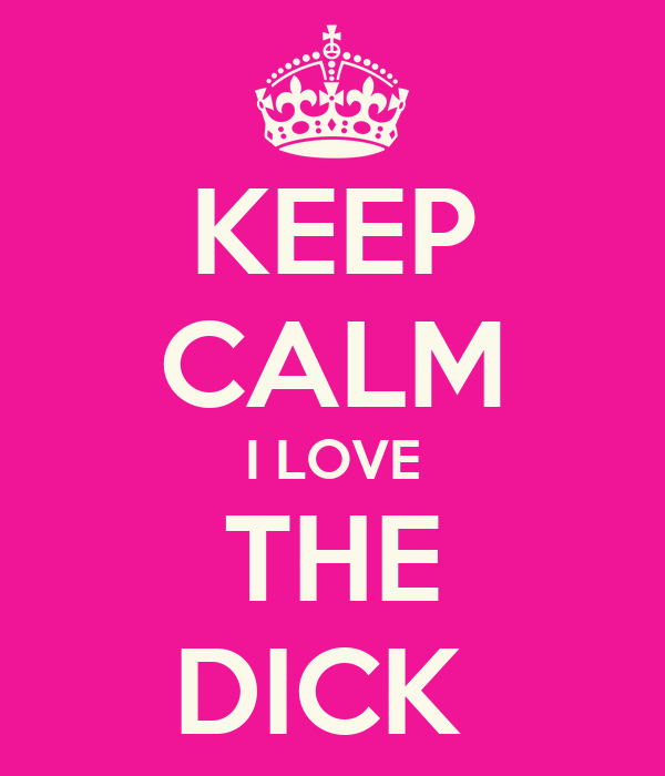 I love the dick