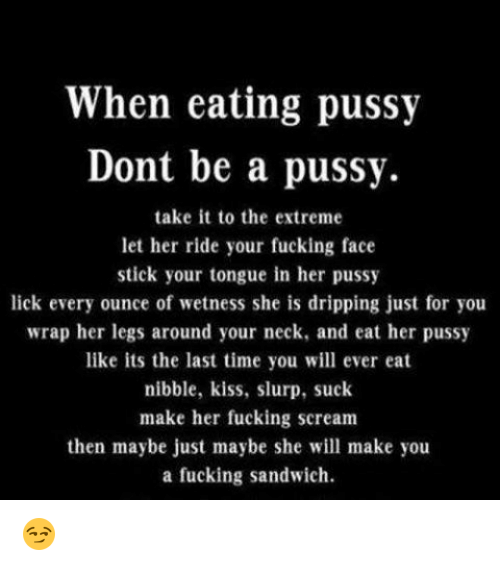 Make me hot lick my cunt