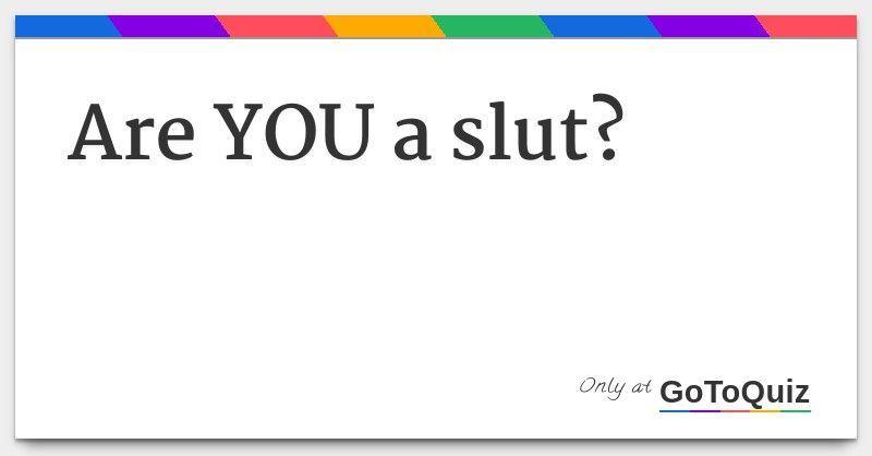 The P. reccomend Slut type personality quiz