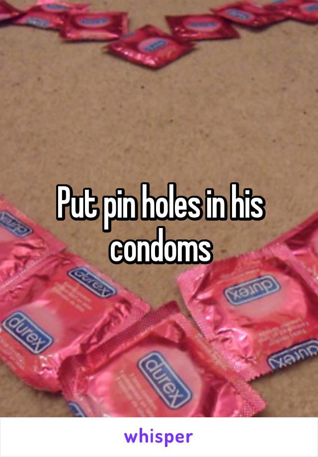 Earl reccomend Putting pin holes in condom