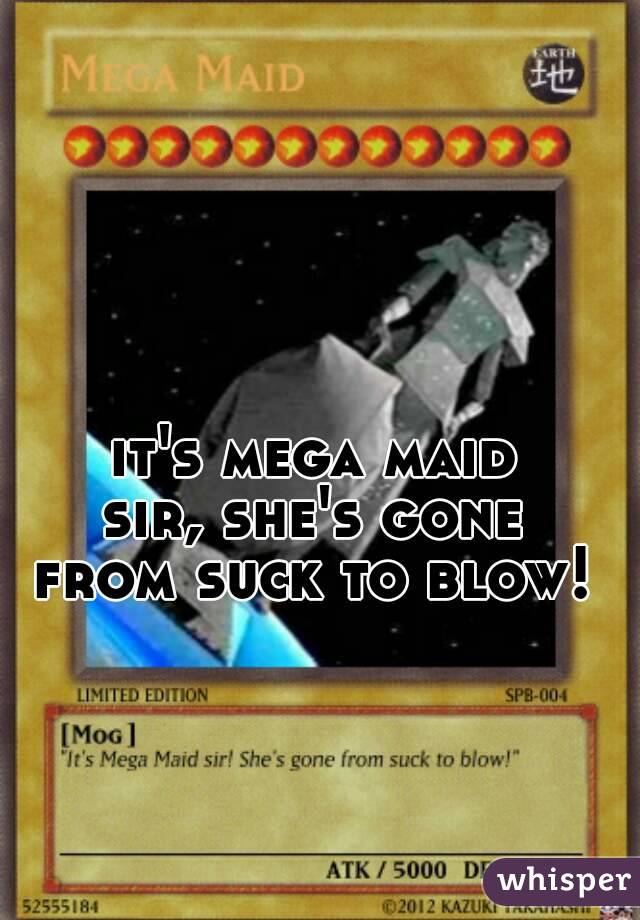 Quest reccomend Mega maid shes gone from suck to blow