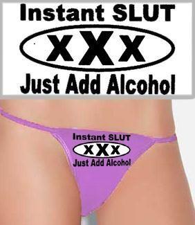 Instant slut just add alcohol
