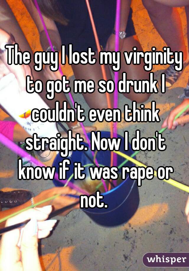 Lost my virginity drunk
