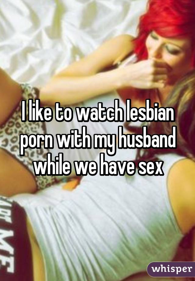 Solstice reccomend My husband watches lesbian porn